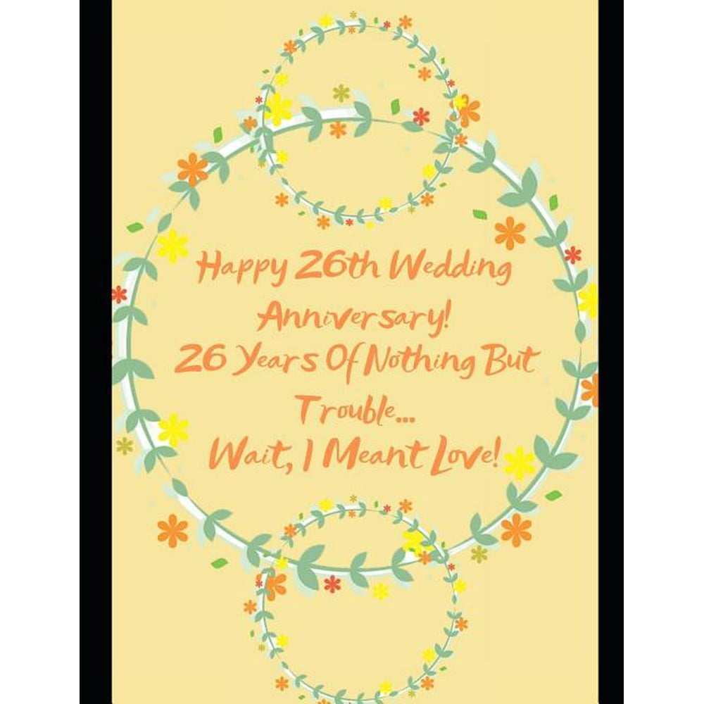 Happy 26th Wedding Anniversary! 26 Years Of Nothing But Trouble