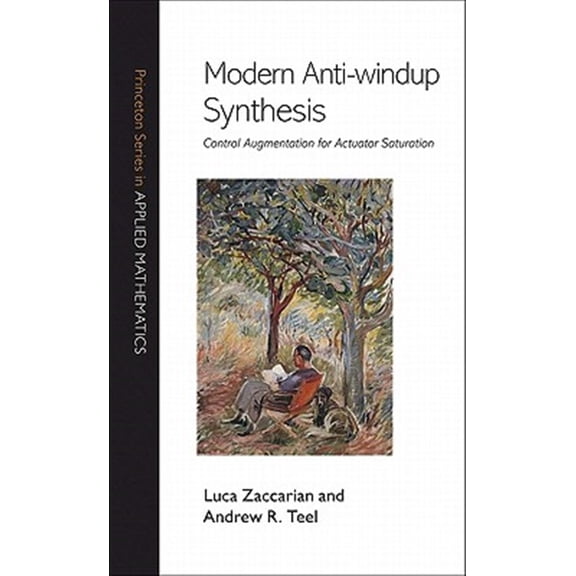 Pre-Owned Princeton Applied Mathematics Modern Anti-Windup Synthesis: Control Augmentation for Actuator Saturation, Book 38, (Hardcover)