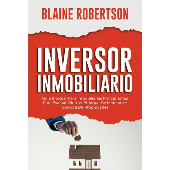 Inversor Inmobiliario Inversor Inmobiliario: GuÃ­a Integral Para Inmobiliarias Principiantes Para Evaluar Ofertas, Enfoque De Mercado Y Compra , Book 1, (Paperback)