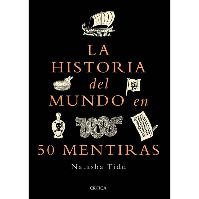 Libro La Historia Del Mundo En 50 Mentiras Tapa Blanda, Autor Natasha Tidd, Editorial Critica Mexico