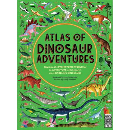 Atlas of Dinosaur Adventures : Step Into a Prehistoric