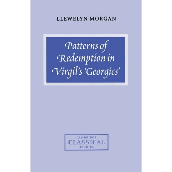 Cambridge Classical Studies Patterns of Redemption in Virgil's Georgics, (Paperback)