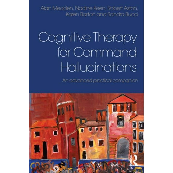 Cognitive Therapy for Command Hallucinations: An advanced practical companion, (Paperback)