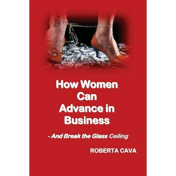 How Women Can Advance in Business: And Break the Glass Ceiling
