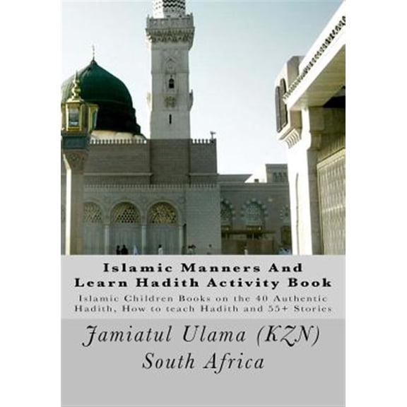 Pre-Owned Islamic Manners and Learn Hadith Activity Book: Islamic Children Book on the 40 Authentic Hadith, How to Teach Hadith and 55+ Stories