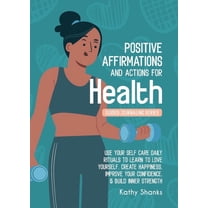 Daily Affirmations and Actions for Health: Use your Self-Care Daily Rituals to Learn to Love Yourself, Create Happiness,, (Paperback)