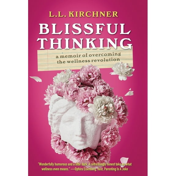 Blissful Thinking: A Memoir of Overcoming the Wellness Revolution, (Hardcover)