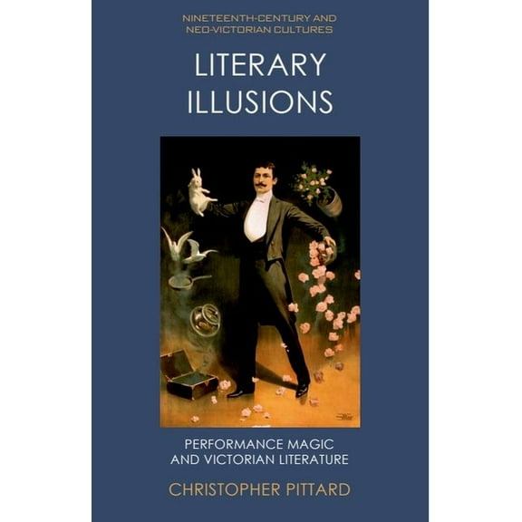 Nineteenth-Century and Neo-Victorian Cul Literary Illusions: Performance Magic and Victorian Literature, (Hardcover)
