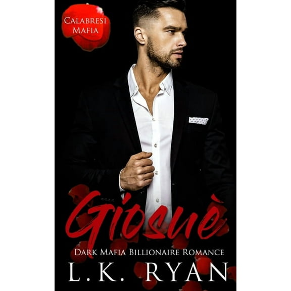Calabresi Mafia Giosue': A Possessive Stalker Bad Boy Dark Mafia Billionaire, Book 6, (Paperback)