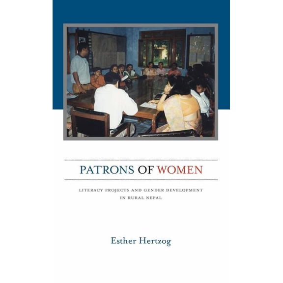 Patrons of Women: Literacy Projects and Gender Development in Rural Nepal, (Hardcover)