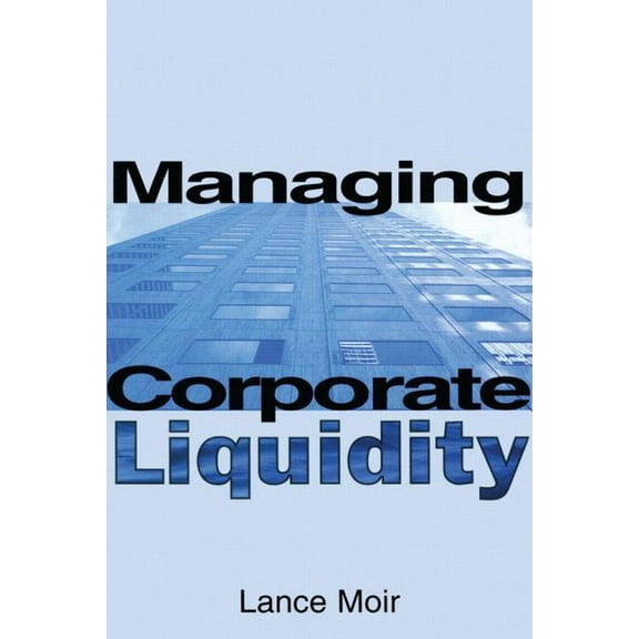 Managing Corporate Liquidity, (Hardcover)