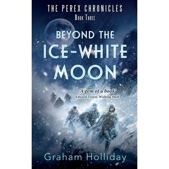 The Perex Chronicles Beyond the Ice-White Moon, Book 3, (Paperback)