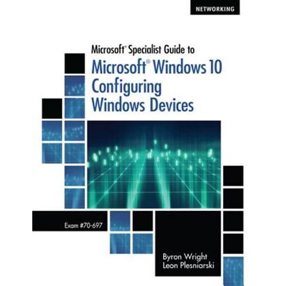 Pre-Owned Microsoft Specialist Guide to Microsoft Windows 10 (Exam 70-697, Configuring Windows Devices) (Paperback) 1285868579 9781285868578