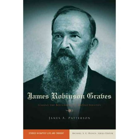 James Robinson Graves: Staking the Boundaries of Baptist Identity