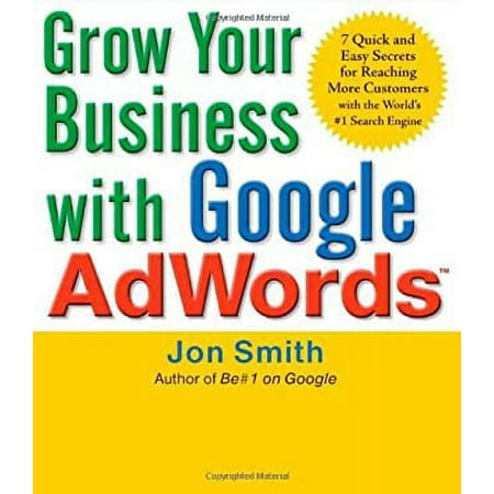 Grow Your Business with Google Adwords: 7 Quick and Easy Secrets for Reaching More Customers with the World's #1 Search Engine 9780071629591 Used / Pre-owned