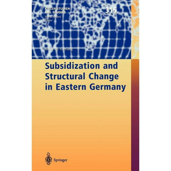 Kieler Studien - Kiel Studies Subsidization and Structural Change in Eastern Germany, Book 315, (Hardcover)
