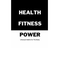 Health Fitness Power: Lifestyle Habits for The Body, (Paperback)