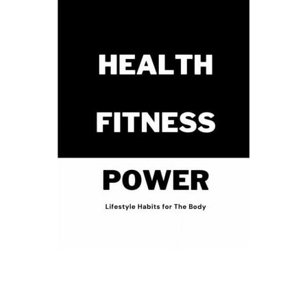 Health Fitness Power: Lifestyle Habits for The Body (Paperback)