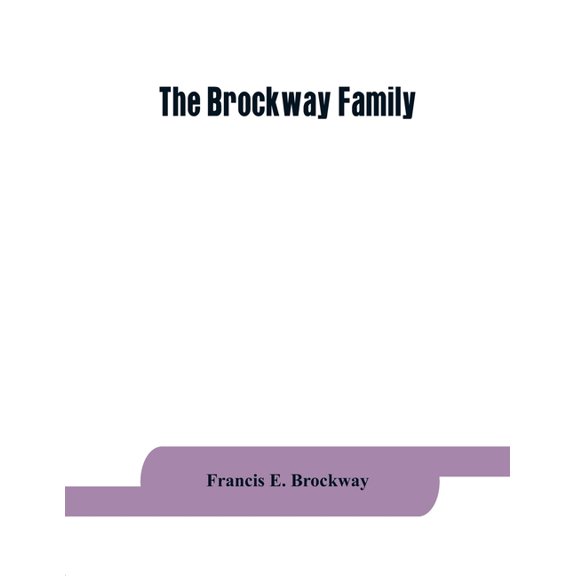 The Brockway family: some records of Wolston Brockway and his descendants, (Paperback)