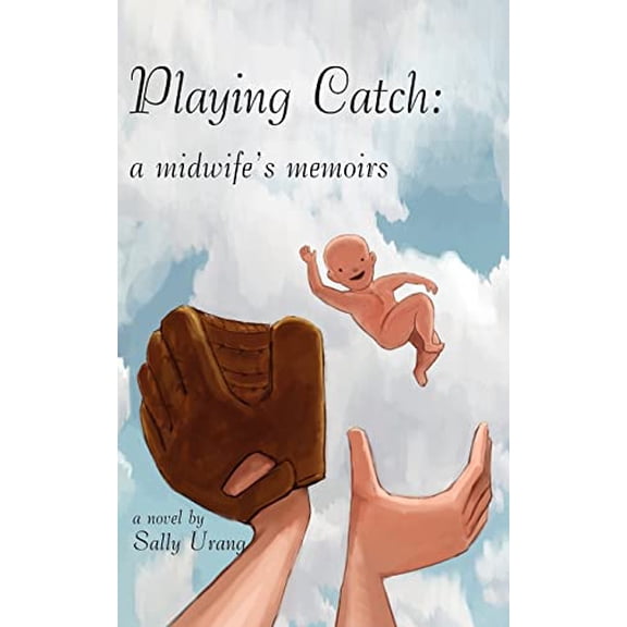 Pre-Owned Playing Catch: A Midwife's Memoirs (Paperback) 142087621X 9781420876215
