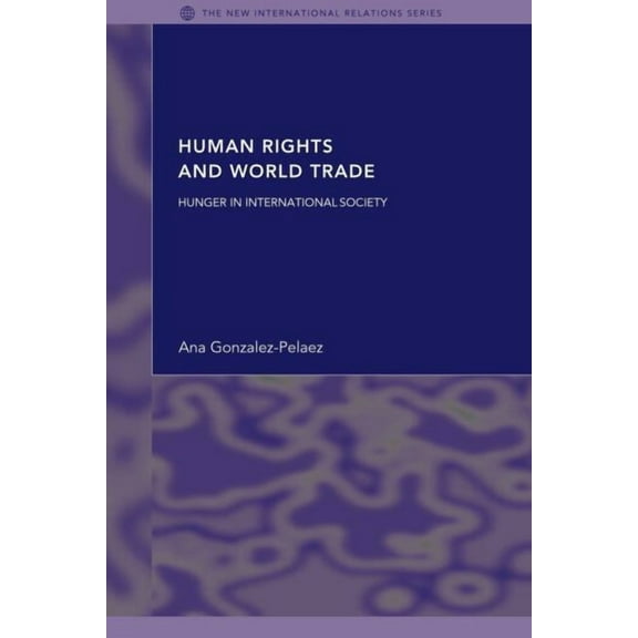 New International Relations Human Rights and World Trade: Hunger in International Society, (Paperback)