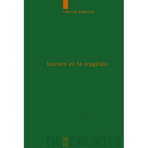 Untersuchungen Zur Antiken Literatur Und Lucien Et La Tragédie, Book 76, (Hardcover)