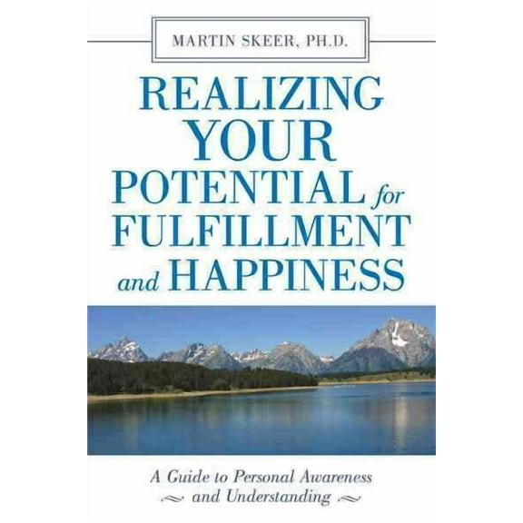 Realizing Your Potential for Fulfillment and Happiness: A Guide to Personal Awareness and Understanding (Paperback)