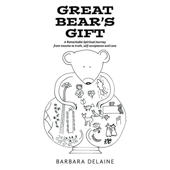 Great Bear's Gift: A Remarkable Spiritual Journey from trauma to truth, self-acceptance and Love, (Paperback)