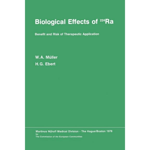 Biological Effects of 224ra: Benefit and Risk of Therapeutic Application Proceedings of the Second Symposium at Neuherbe, (Paperback)