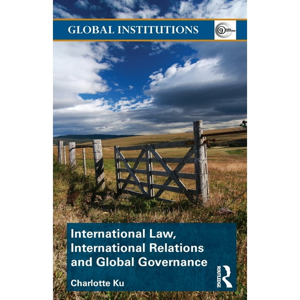 Global Institutions: International Law, International Relations and