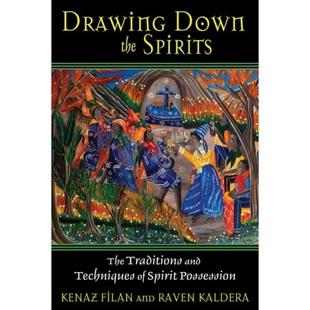 Drawing Down the Spirits: The Traditions and Techniques of Spirit Possession