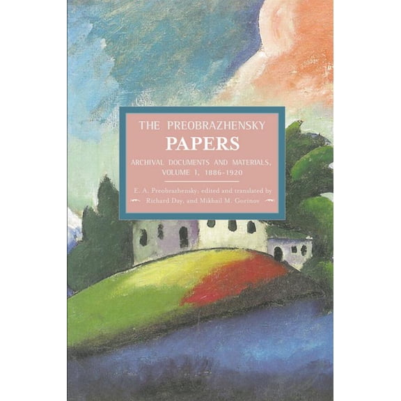 Historical Materialism The Preobrazhensky Papers: Archival Documents and Materials: Volume I. 1886-1920, (Paperback)