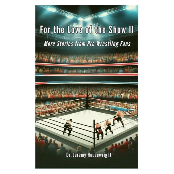 For the Love of the Show II: More Stories from Pro Wrestling Fans, (Paperback)