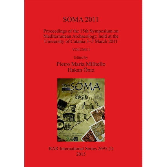 BAR International: SOMA 2011, Volume I: Proceedings of the 15th Symposium on Mediterranean Archaeology, held at the University of Catania 3-5 March 2011 (Paperback)