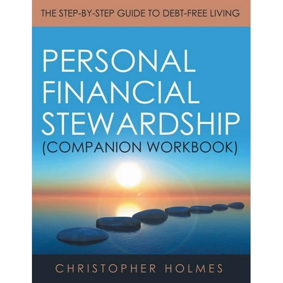 Personal Financial Stewardship (Companion Workbook): The Step-By-Step Guide to Debt-Free Living (Paperback)