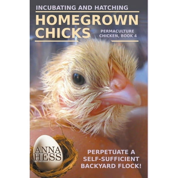 Permaculture Chicken Incubating and Hatching Homegrown Chicks, Book 4, (Paperback)