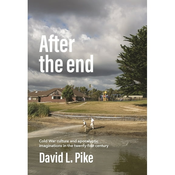 After the End: Cold War Culture and Apocalyptic Imaginations in the Twenty-First Century, (Paperback)
