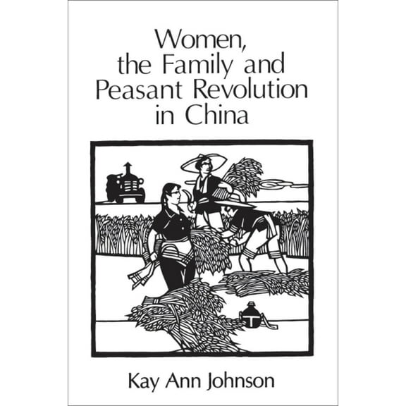 Women, the Family, and Peasant Revolution in China, (Paperback)