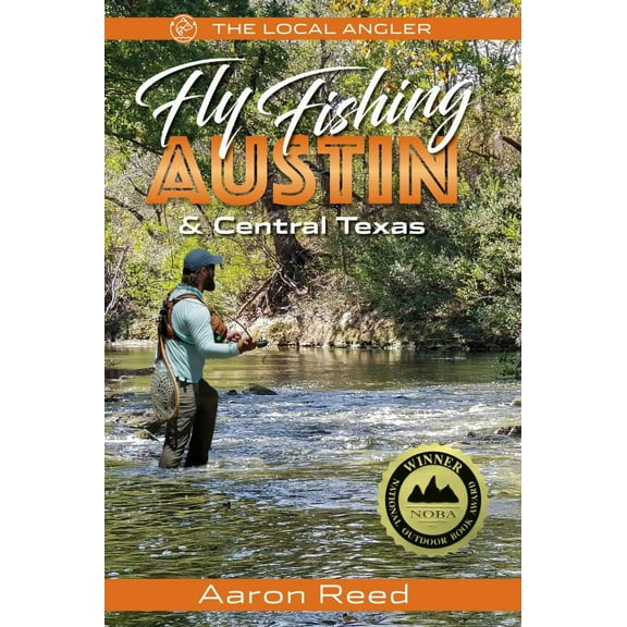 Aaron Reed: The Local Angler Fly Fishing Austin and Central Texas (Paperback)