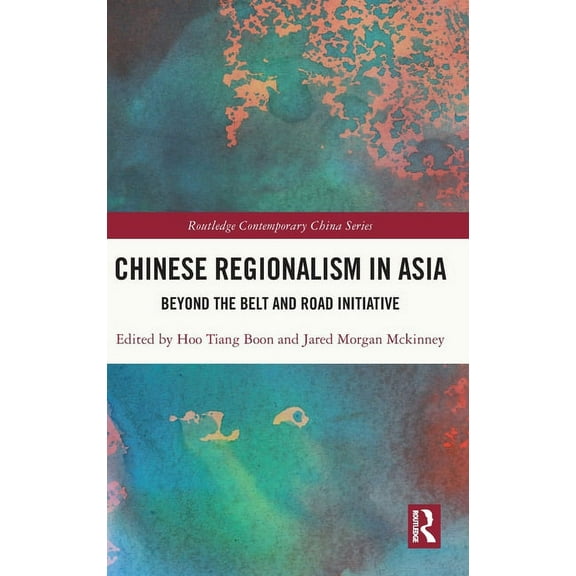 Routledge Contemporary China Chinese Regionalism in Asia: Beyond the Belt and Road Initiative, (Hardcover)
