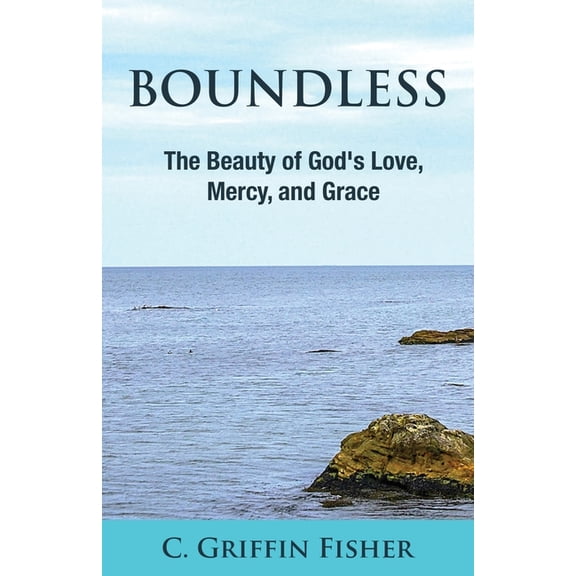 Boundless: The Beauty of God's Love, Mercy, and Grace, (Paperback)