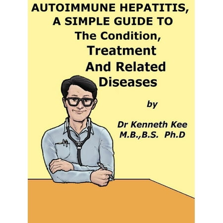 Autoimmune Hepatitis, A Simple Guide To The Condition, Treatment And Related Diseases - (Best Hospital For Hepatitis B Treatment In India)