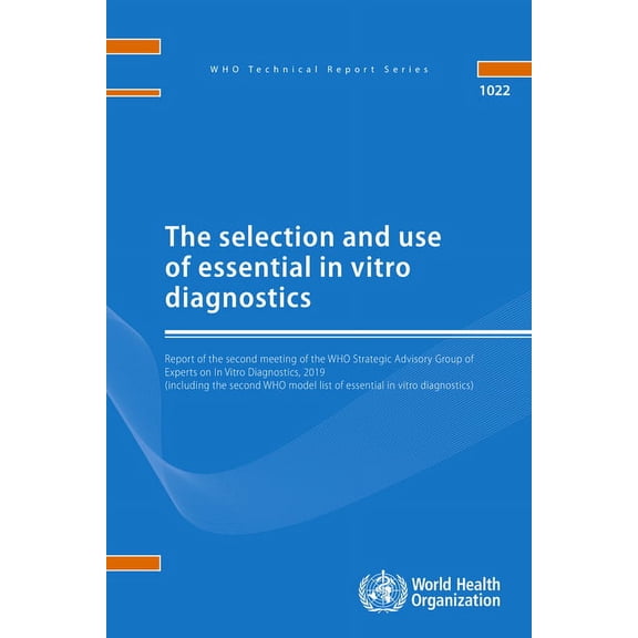 WHO Technical Report: The Selection and Use of Essential in Vitro Diagnostics (Paperback)