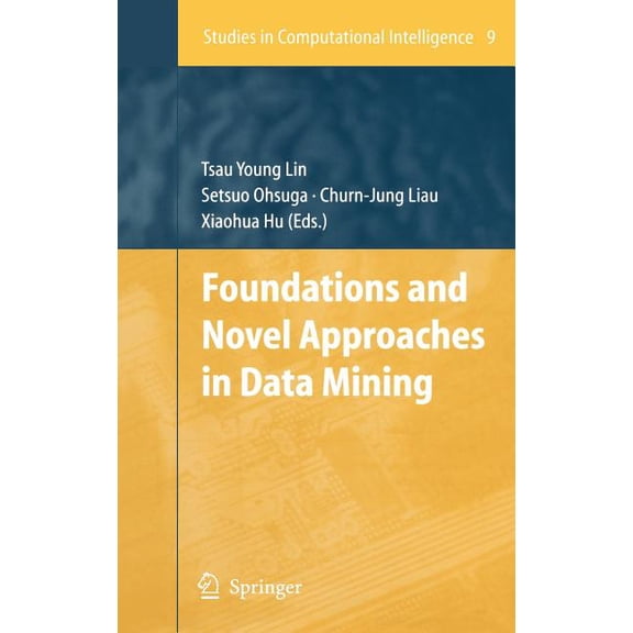 Studies in Computational Intelligence Foundations and Novel Approaches in Data Mining, Book 9, (Hardcover)