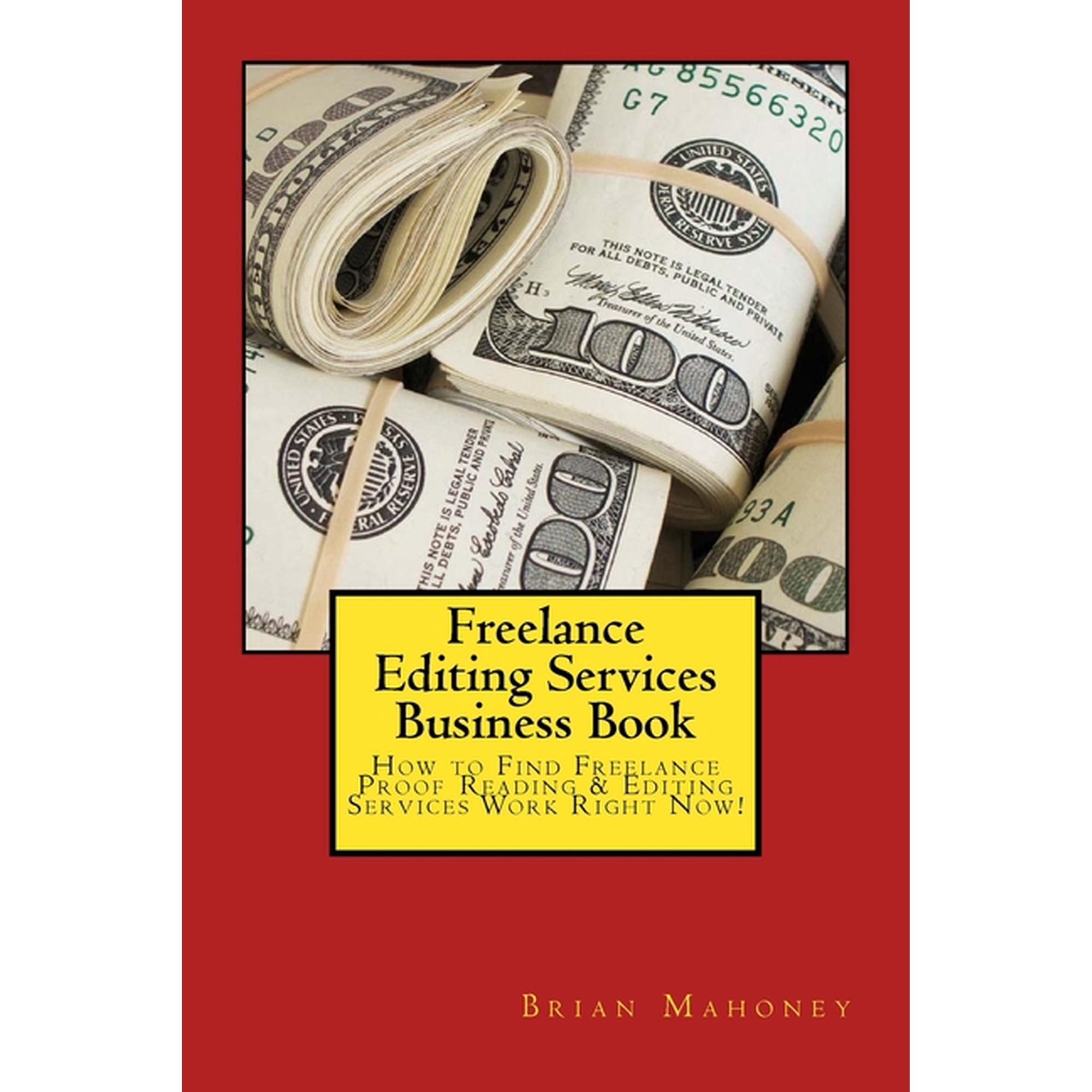 Freelance Editing Services Business Book: How to Find Freelance Proof Reading & Editing Services Work Right Now!, (Paperback)
