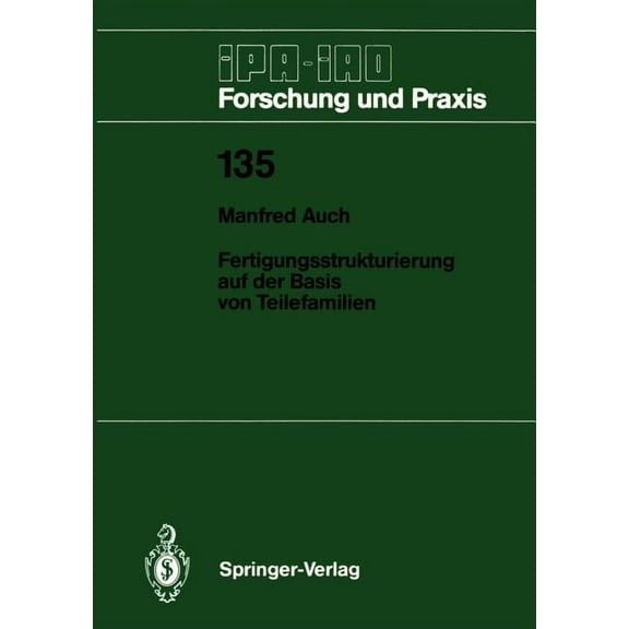 IPA-Iao - Forschung Und Praxis Fertigungsstrukturierung Auf Der Basis Von Teilefamilien, Book 135, (Paperback)