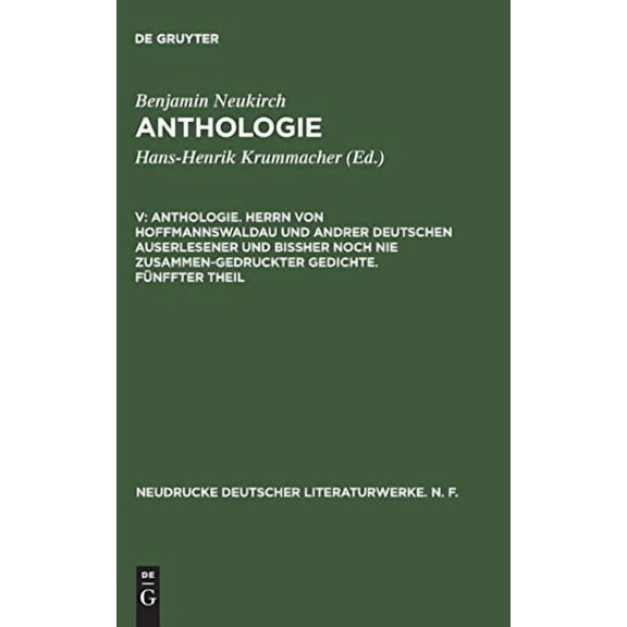 Anthologie. Herrn Von Hoffmannswaldau und Andrer Deutschen Auserlesener und Bi?her Noch Nie Zusammen-Gedruckter Gedichte F?nffter Theil : Nach Dem Dru