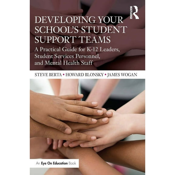Developing Your School's Student Support Teams: A Practical Guide for K-12 Leaders, Student Services Personnel, and Ment, (Paperback)