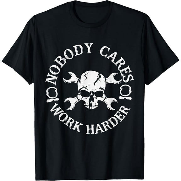 Nobody Cares Work Harder Skull T-Shirt tee