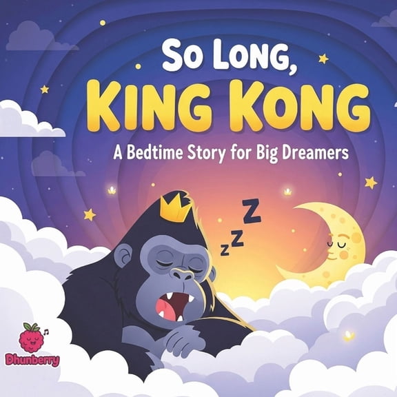 The 100 Book Kids Collection So Long, King Kong: A Bedtime Story for Big Dreamers, (Paperback)